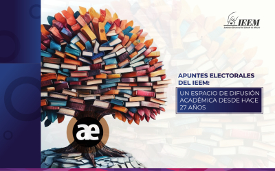APUNTES ELECTORALES DEL IEEM:  UN ESPACIO DE DIFUSIÓN ACADÉMICA DESDE HACE 27 AÑOS