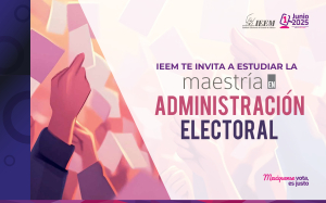 IEEM TE INVITA A ESTUDIAR LA MAESTRÍA EN ADMINISTRACIÓN ELECTORAL