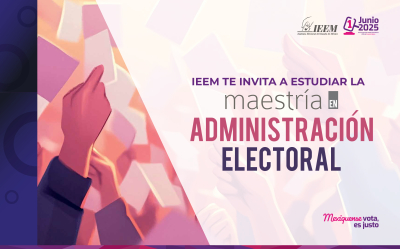 IEEM TE INVITA A ESTUDIAR LA MAESTRÍA EN ADMINISTRACIÓN ELECTORAL