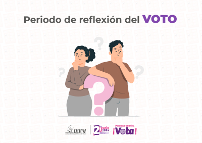 INICIA PERIODO DE REFLEXIÓN DEL VOTO  EN EL ESTADO DE MÉXICO