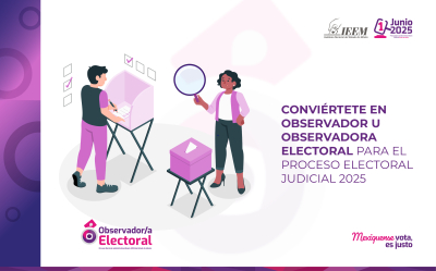 CONVIÉRTETE EN OBSERVADORA U OBSERVADOR ELECTORAL PARA EL PROCESO ELECTORAL JUDICIAL 2025