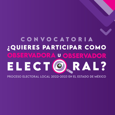 CONTINÚA VIGENTE LA CONVOCATORIA PARA PARTICIPAR COMO OBSERVADORA U OBSERVADOR ELECTORAL: IEEM