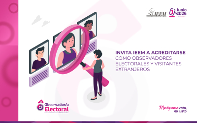 INVITA IEEM A ACREDITARSE COMO OBSERVADORES ELECTORALES Y VISITANTES EXTRANJEROS